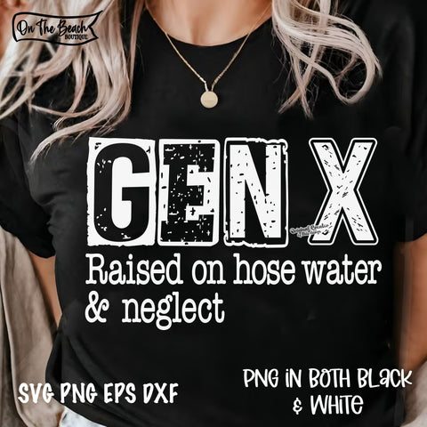 GEN X Raised On Hose Water & Neglect SVG PNG - in both black & white SVG On the Beach Boutique 