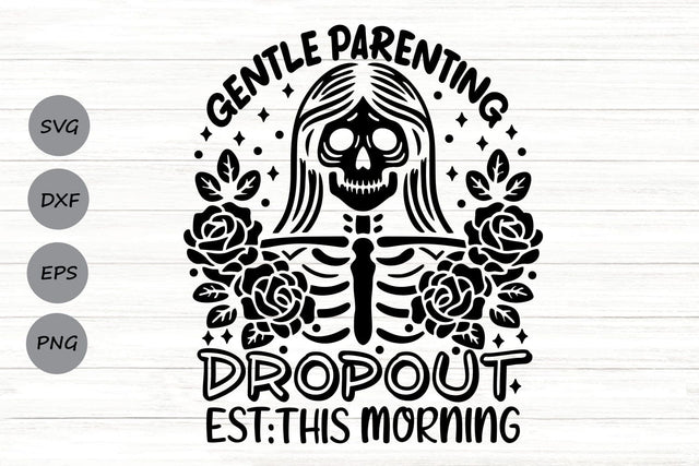 Gentle parenting dropout| Floral Skeleton SVG Cutting Files. SVG CosmosFineArt 