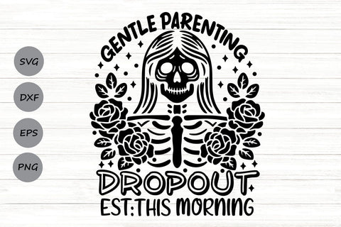 Gentle parenting dropout| Floral Skeleton SVG Cutting Files. SVG CosmosFineArt 