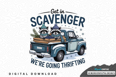 Get in scavenger - we're going thrifting Sublimation Regulrcrative 
