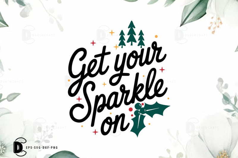 Get your sparkle on, Christmas Quote SVG Design SVG FiveStarCrafting 