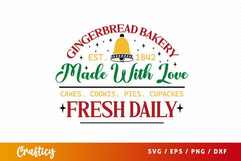 Gingerbread Bakery Est. 1842 Made With Love Cakes Cookies Pies Cupcakes Fresh Daily SVG Design SVG Designangry 