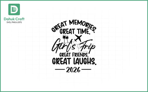 Girls Trip 2026 SVG – Great Times SVG PNG & EPS V4 SVG dahukdesign 