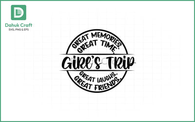Girls Trip 2026 SVG – Great Times SVG PNG & EPS V5 SVG dahukdesign 