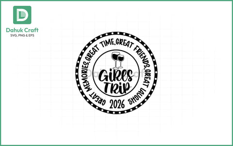 Girls Trip 2026 SVG – Great Times SVG PNG & EPS V6 SVG dahukdesign 