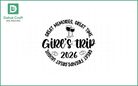 Girls Trip 2026 SVG – Great Times SVG PNG & EPS V7 SVG dahukdesign 