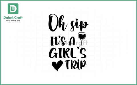 Girls Trip SVG – Oh Sip, Let’s Go! SVG PNG & EPS V8 SVG dahukdesign 
