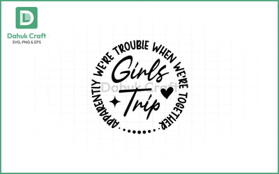 Girls Trip SVG – Trouble Together SVG PNG & EPS V12 SVG dahukdesign 