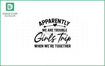 Girls Trip SVG – Trouble Together SVG PNG & EPS V13 SVG dahukdesign 