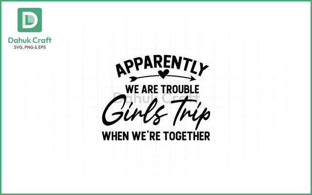 Girls Trip SVG – Trouble Together SVG PNG & EPS V13 SVG dahukdesign 