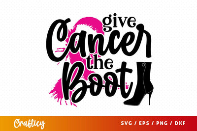 Give Cancer The Boot SVG Design SVG Designangry 