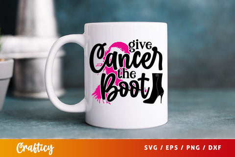 Give Cancer The Boot SVG Design SVG Designangry 