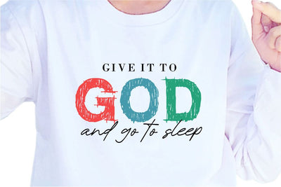 Give It To God And Go To Sleep SVG, Inspirational Quotes, Motivatinal Quote Sublimation PNG T shirt Designs, Sayings SVG, Positive Vibes, SVG D2PUTRI Designs 