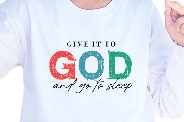 Give It To God And Go To Sleep SVG, Inspirational Quotes, Motivatinal Quote Sublimation PNG T shirt Designs, Sayings SVG, Positive Vibes, SVG D2PUTRI Designs 