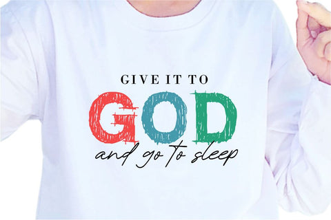 Give It To God And Go To Sleep SVG, Inspirational Quotes, Motivatinal Quote Sublimation PNG T shirt Designs, Sayings SVG, Positive Vibes, SVG D2PUTRI Designs 