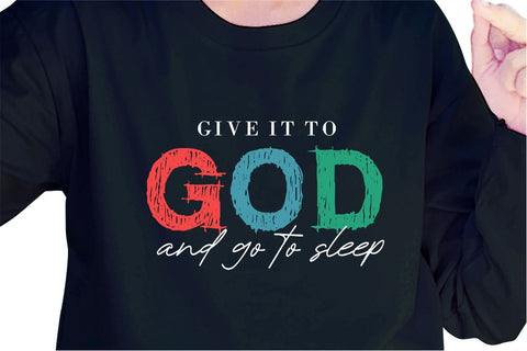 Give It To God And Go To Sleep SVG, Inspirational Quotes, Motivatinal Quote Sublimation PNG T shirt Designs, Sayings SVG, Positive Vibes, SVG D2PUTRI Designs 