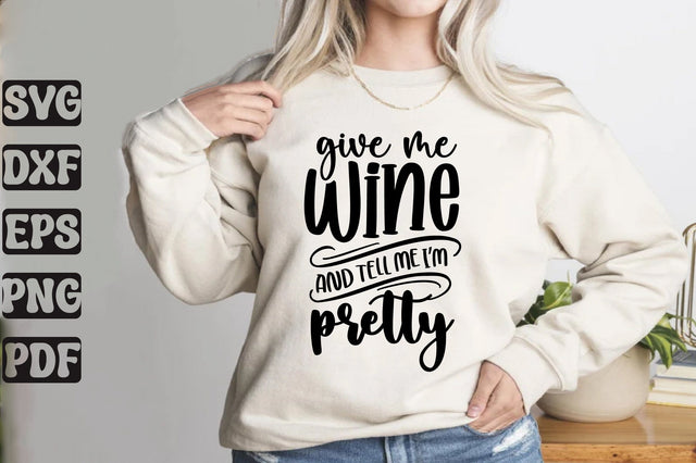 Give Me Wine And Tell Me I am Pretty SVG orpitasn 