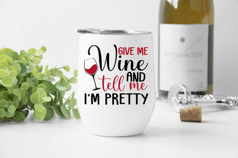 Give Me Wine And Tell Me Im Pretty SVG Design SVG Designangry 