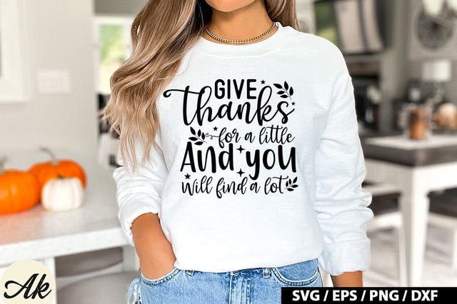 Give Thanks For A Little And You Will Find A Lot SVG Design SVG akazaddesign 
