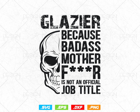 Glazier Because Badass Is Not an official Job Title Svg Png, Fathers Day Svg, Glazer, Glass Worker, Svg Files for Cricut, Instant Download SVG DesignDestine 