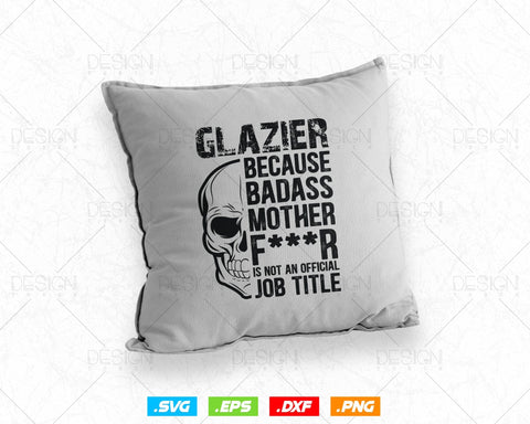 Glazier Because Badass Is Not an official Job Title Svg Png, Fathers Day Svg, Glazer, Glass Worker, Svg Files for Cricut, Instant Download SVG DesignDestine 