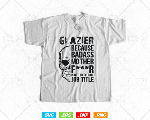 Glazier Because Badass Is Not an official Job Title Svg Png, Fathers Day Svg, Glazer, Glass Worker, Svg Files for Cricut, Instant Download SVG DesignDestine 