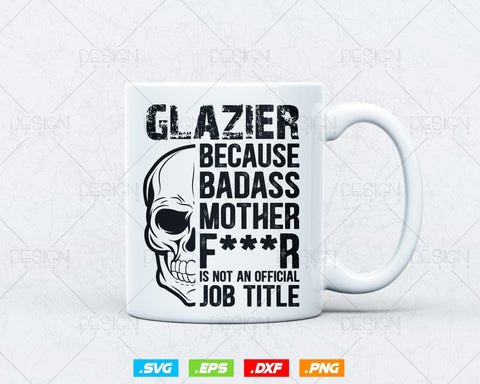 Glazier Because Badass Is Not an official Job Title Svg Png, Fathers Day Svg, Glazer, Glass Worker, Svg Files for Cricut, Instant Download SVG DesignDestine 