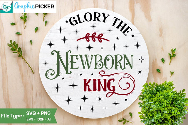 Glory The Newborn King Round Sign SVG Design, Christian Round Ornaments, Nativity Christmas SVG Design, SVGs,Quotes and Sayings,Food & Drink,On Sale, Print & Cut SVG DesignPlante 503 