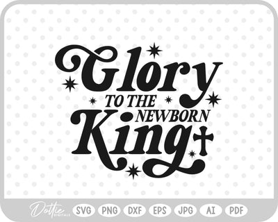 Glory To The Newborn King Nativity SVG DottieDigitals 