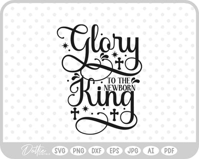 Glory To The Newborn King Nativity SVG DottieDigitals 