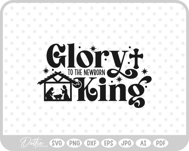 Glory To The Newborn King Nativity SVG DottieDigitals 