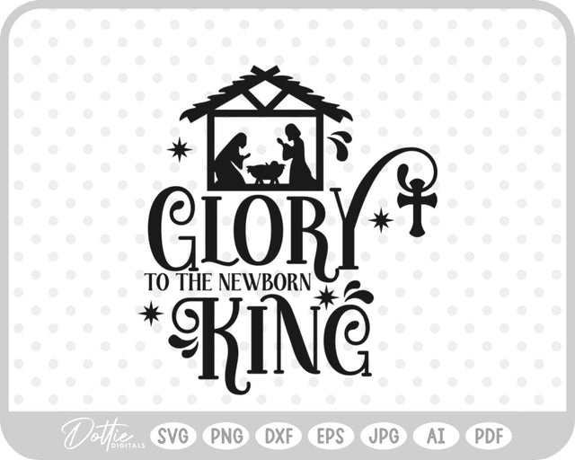 Glory To The Newborn King Nativity SVG DottieDigitals 
