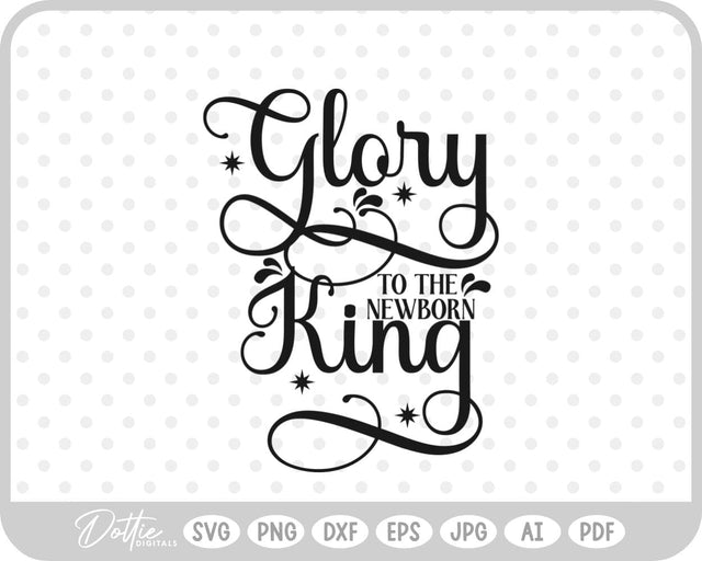 Glory To The Newborn King Nativity SVG DottieDigitals 
