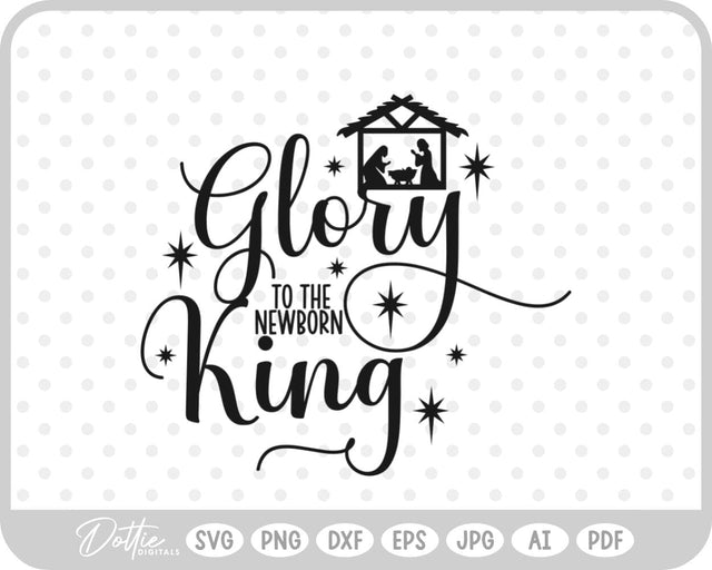Glory To The Newborn King Nativity SVG DottieDigitals 