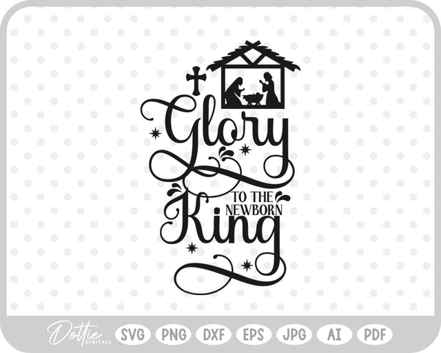 Glory To The Newborn King Nativity SVG DottieDigitals 