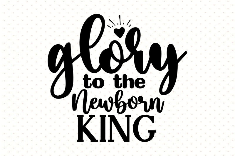Glory to the Newborn King SVG orpitasn 