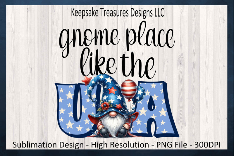 Gnome Place Like The USA Sublimation PNG, Happy 4th Of July, Red White And Blue Gnome, 4th Of July Parade Shirt Design, Digital Download Sublimation Keepsake Treasures Designs LLC. 