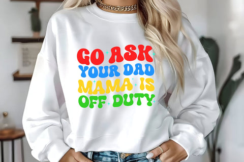 Go Ask Your Dad Sublimation I Funny Mom Tshirt PNG I Groovy PNG Sublimation Happy Printables Club 