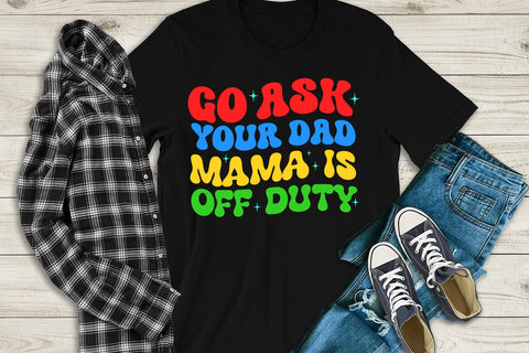 Go Ask Your Dad Sublimation I Funny Mom Tshirt PNG I Groovy PNG Sublimation Happy Printables Club 