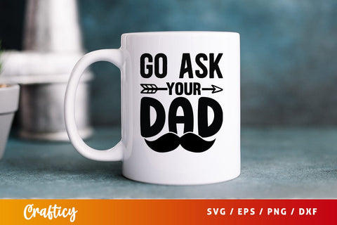Go ask your dad SVG Design SVG Designangry 