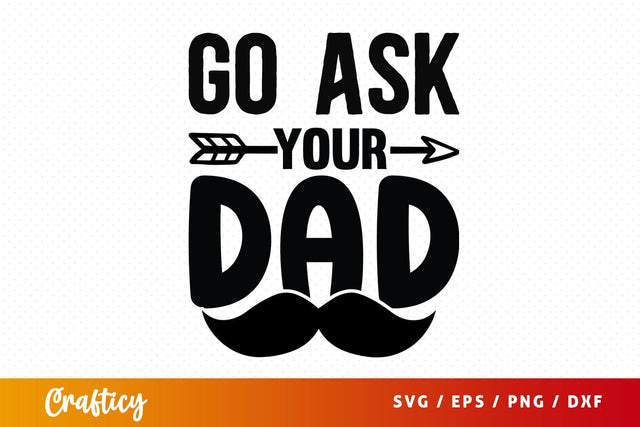 Go ask your dad SVG Design SVG Designangry 