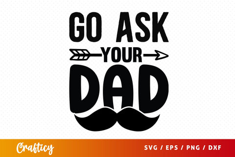 Go ask your dad SVG Design SVG Designangry 