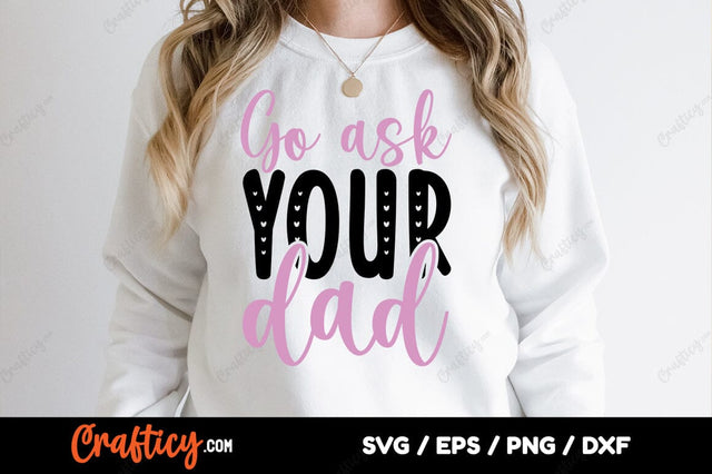 Go ask your dad SVG Design SVG Designangry 