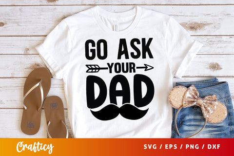 Go ask your dad SVG Design SVG Designangry 