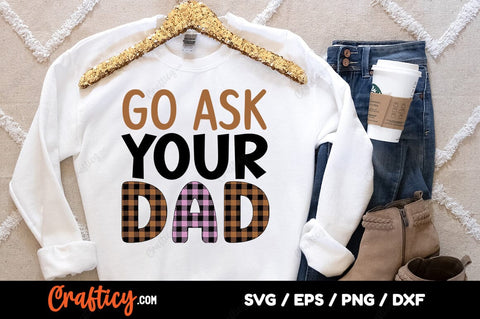 Go ask your dad SVG Design SVG Designangry 