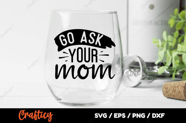 Go ask your mom SVG Design SVG Designangry 