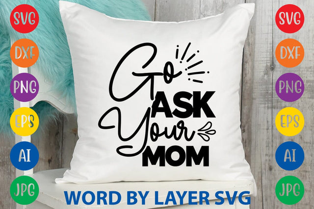 Go Ask Your Mom svg design SVG Rafiqul20606 