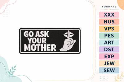 Go Ask Your Mother Funny Father’s Day Patch Style Embroidery Design Embroidery/Applique DESIGNS sg embroidery 