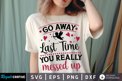 Go away last time you really messed up svg Design SVG Regulrcrative 