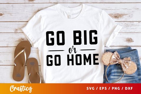 Go big or home SVG Design SVG Designangry 